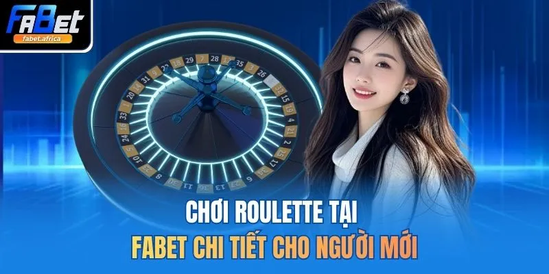 Roulette FABET Trải Nghiệm Vòng Quay Quốc Tế Đỉnh Cao 2026 4 Chơi Roulette tại FABET chi tiết cho người mới