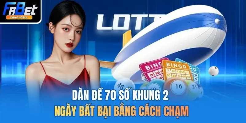 Dàn đề 70 số khung 2 ngày bất bại bằng cách chạm