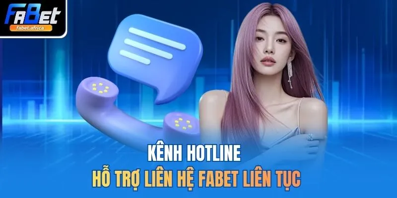 Kênh hotline hỗ trợ liên hệ FABET liên tục