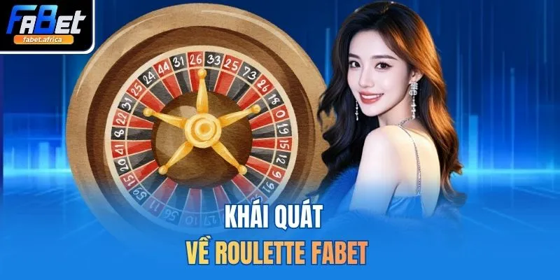 Roulette FABET Trải Nghiệm Vòng Quay Quốc Tế Đỉnh Cao 2026 2 Khái quát về Roulette FABET